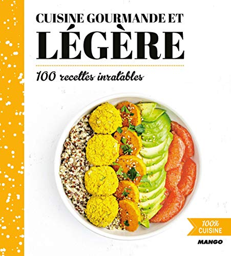 Cuisine gourmande et légère: 100 recettes inratables