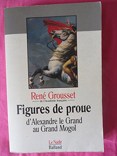 Figures de proue: D'Alexandre le Grand au Grand Mogol