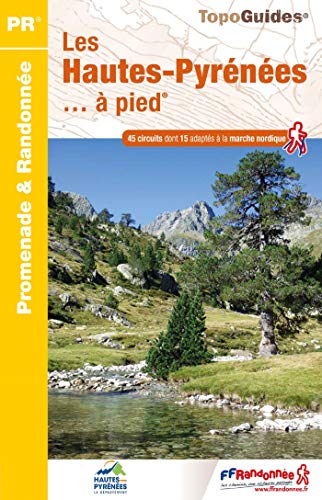 Les Hautes-Pyrénées... à pied: 45 circuits dont 15 adaptés à la marche nordique