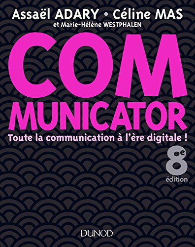 Communicator - 8e éd. - Toute la communication à l'ère digitale !: Toute la communication à l'ère digitale !