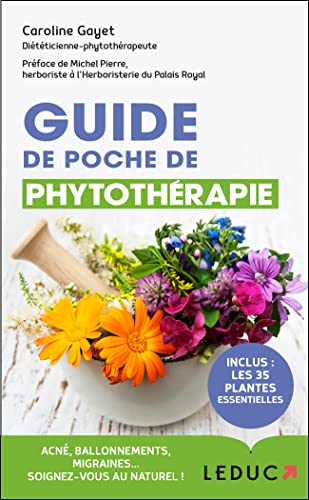 Guide de poche de phytothérapie: Acné, migraine, ballonnements ... soignez-vous avec les plantes