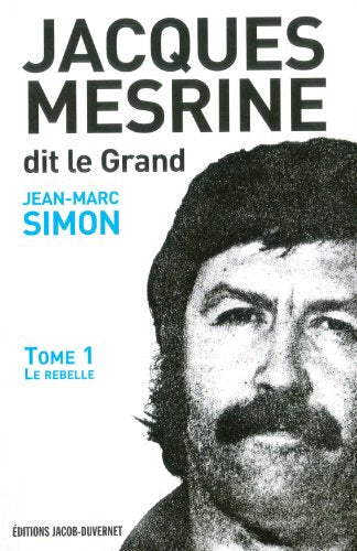 Jacques Mesrine dit le Grand : Volume1, Le rebelle : 1936 -1973 [Broché]