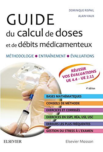Guide du calcul de doses et de débits médicamenteux: Méthodologie. Entraînement. Evaluations