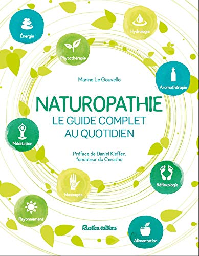 Naturopathie, le guide complet au quotidien: Préface de Daniel Kieffer, fondateur du CENATHO