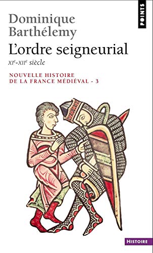 Nouvelle histoire de la France médiévale, Volume 3 : L'Ordre seigneurial, XIe-XIIe siècle