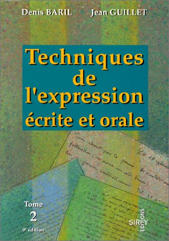 Techniques de l'expression écrite et orale Tome 2: L'argumentation, la communication professionnelle