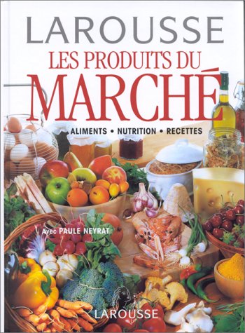 Les Produits du Marché. Alimentation Nutrition Recettes