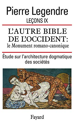 Leçons 9 : L'Autre Bible de l'Occident. Le Monument romano-canonique : Étude sur l'architecture dogmatique des sociétés