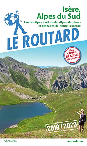 Guide du Routard Isère, Alpes du Sud 2019/20: Hautes-Alpes, stations des Alpes Maritimes et Alpes de Haute-Provence