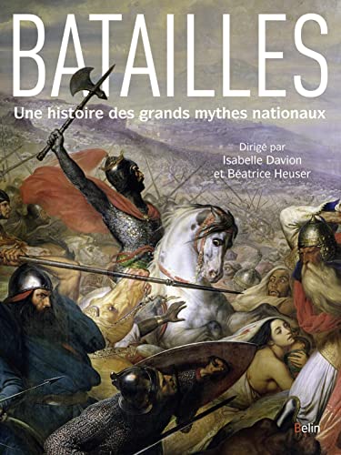 Batailles: Une histoire des grands mythes nationaux