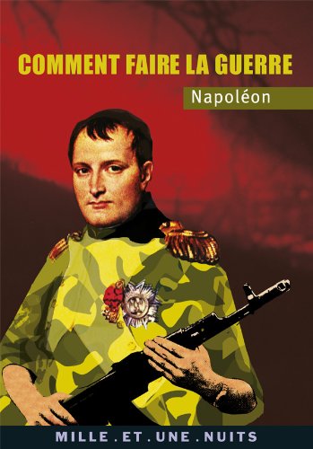 Napoléon : Comment faire la guerre
