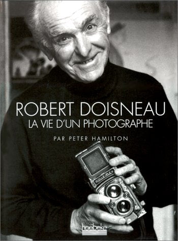 Robert Doisneau. La Vie D'Un Photographe