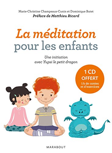 La méditation pour les enfants avec Yupsi le petit dragon: Exercices et contes pour entraîner l'esprit et développer l'altruisme.