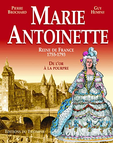 Marie Antoinette, Reine de France 1755-1793 - De l'or à la pourpre