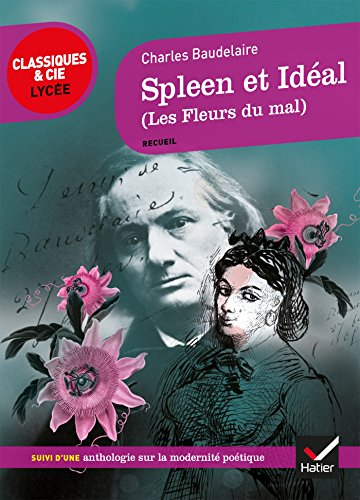 Spleen et Idéal (Les Fleurs du Mal): suivi d'un parcours sur La modernité poétique