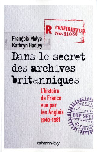 DANS LE SECRET DES ARCHIVES BRITANNIQUES: L'Histoire de France vue par les Anglais 1940-1981