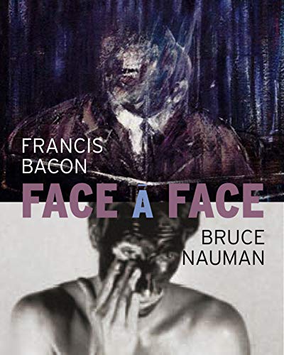 Bruce Nauman / Francis Bacon : face à face