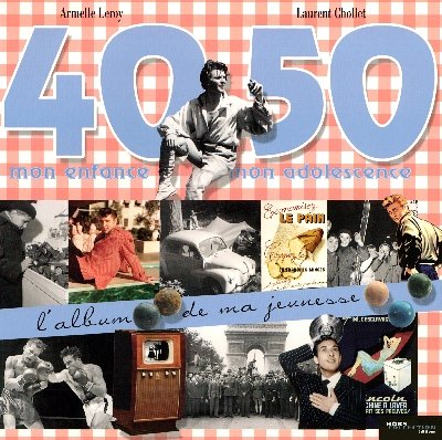 L'Album de ma jeunesse: 40-50 Mon enfance, mon adolescence