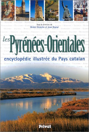 Les Pyrénées-Orientales. Encyclopédie illustrée du Pays Catalan