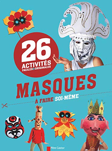 Masques à faire soi-même: 26 activités faciles et originales
