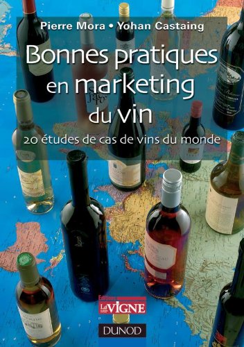 Bonnes pratiques en marketing du vin - 20 études de cas de vins du monde: 20 études de cas de vins du monde
