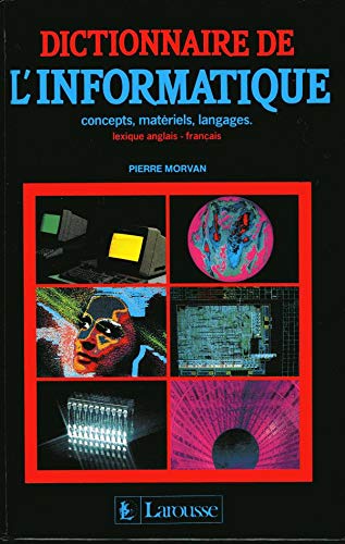 Dictionnaire de l'informatique: Concepts, matériels, langages