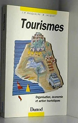 Tourismes: Organisation, économie, et action touristiques