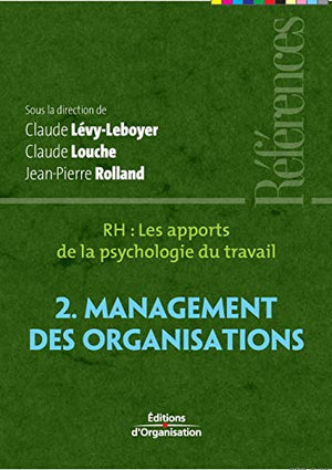 RH : les apports de la psychologie du travail - Tome 2 - Management des organisations