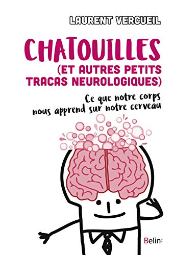 Chatouilles (et autres petits tracas neurologiques): Ce que notre corps nous apprend sur notre cerveau