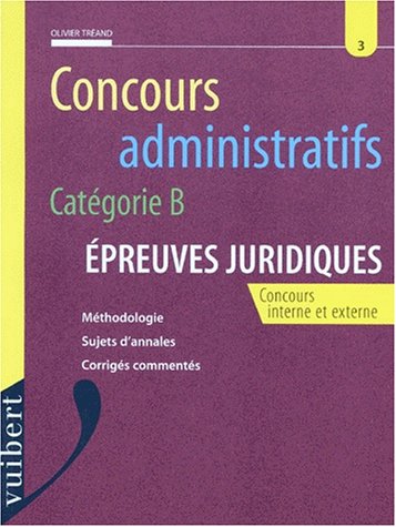 CONCOURS ADMINISTRATIFS CATEGORIE B. Epreuves juridiques