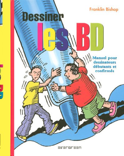 Dessiner les BD: Manuel pour dessinateurs débutants et confirmés