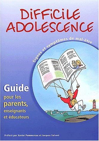 Difficile adolescence: Signes et symptômes de mal-être, Guide pour les parents, enseignants et éducateurs
