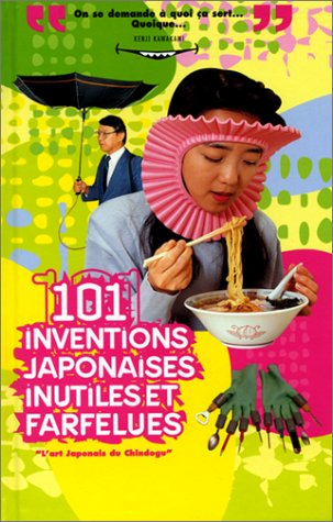 101 inventions japonaises inutiles et farfelues : l'art japonais du "Chindogu"
