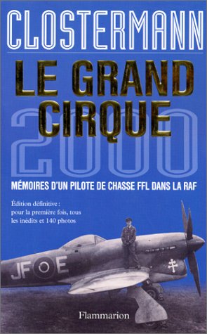 Le Grand Cirque 2000, mémoires d'un pilote de chasse FFL dans la RAF - édition définitive : pour la première fois, tous les inédits et 140 photos