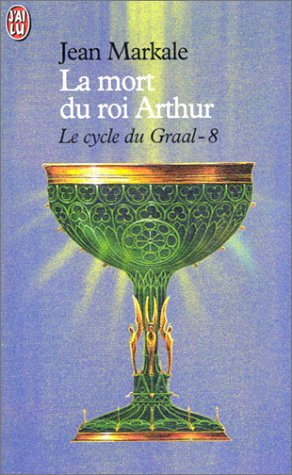 Le Cycle du Graal, tome 8 : La Mort du roi Arthur