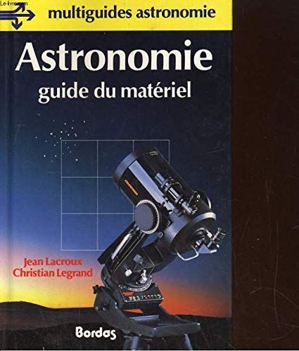 Astronomie: Guide du matériel