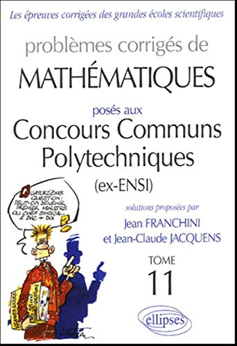 Problèmes corrigés de mathématiques posés aux Concours Communs Polytechniques Tome 11