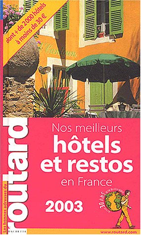 Nos meilleurs hôtels et restos en France. Edition 2003
