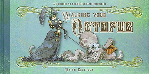 Walking Your Octopus: A Guidebook to the Domesticated Cephalopod.