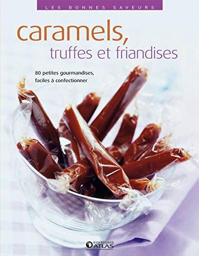 Les bonnes saveurs - Caramels, truffes et friandises