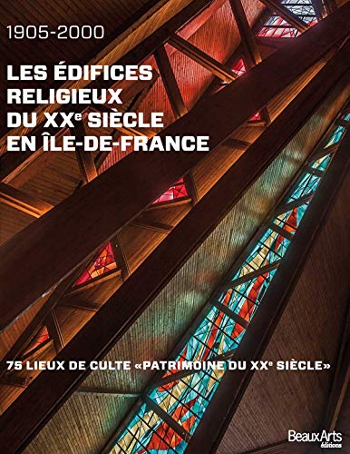 Les édifices religieux du XXe siècle en Ile-de-France (1905-2000): 75 lieux de culte "Patrimoine du XXe siècle"