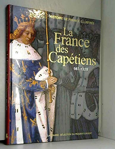 Histoire de France illustrée - La France des Capétiens 987-1328