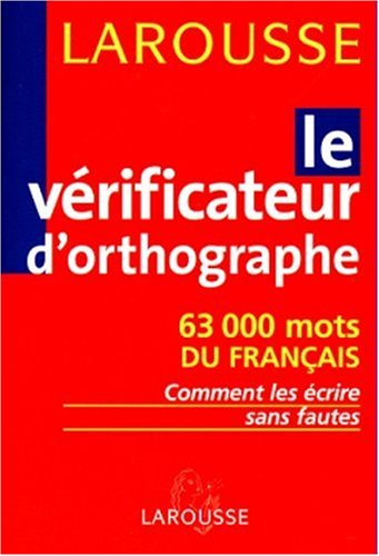Le vérificateur d'orthographe : 63000 mots du français : comment les écrire sans faute
