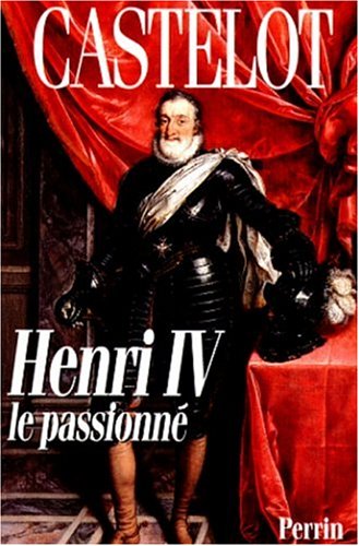 Henri IV: Le passionné