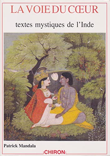LA VOIE DU COEUR. Textes mystiques de l'Inde du XIIIème au XVIIIème