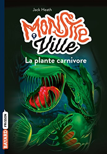 Monstreville, Tome 01: La plante carnivore