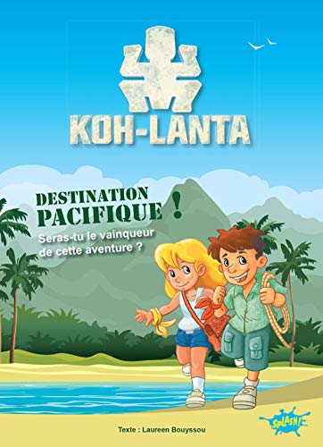Koh-Lanta - Une aventure dont tu es le héros - Destination pacifique !