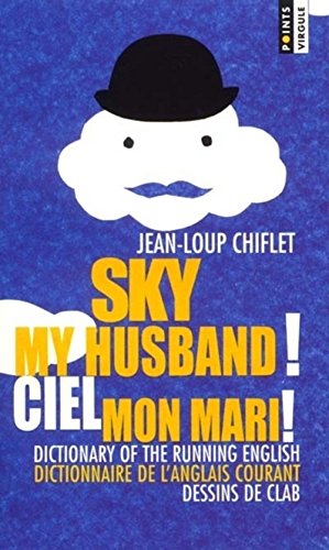 Ciel mon mari ! Dictionnaire de l'anglais courant : Sky my husband ! Dictionary of the running english