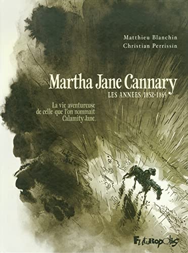 Martha Jane Cannary (1852-1903) (Tome 1-Les années 1852-1869): La vie aventureuse de celle que l'on nommait Calamity Jane