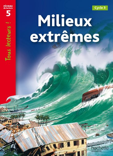 Milieux extrêmes Niveau 5 - Tous lecteurs ! - Ed.2010